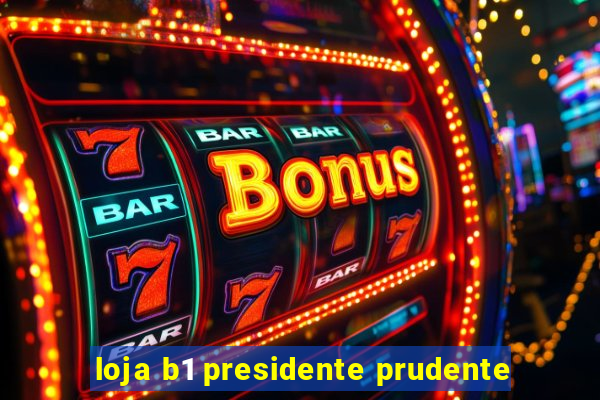 loja b1 presidente prudente